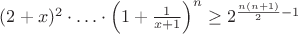 $(2+x)^2\cdot\ldots\cdot \left(1+\frac{1}{x+1}\right)^n\ge 2^{\frac{n(n+1)}{2}-1}$