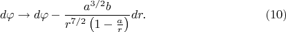 $$d\varphi \to d\varphi - \frac{a^{3/2} b}{r^{7/2} \left(1 - \frac{a}{r} \right)} dr. \eqno(10) $$