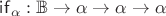 $\mathsf{if}_\alpha:\mathbb B\to\alpha\to\alpha\to\alpha$