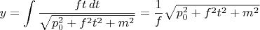 $y={\displaystyle\int\dfrac{ft\,dt}{\sqrt{p_0^2+f^2t^2+m^2}}}=\dfrac{1}{f}\sqrt{p_0^2+f^2t^2+m^2}$
