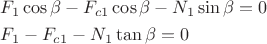 $$\[\begin{gathered}
  {F_1}\cos \beta  - {F_{c1}}\cos \beta  - {N_1}\sin \beta  = 0 \hfill \\
  {F_1} - {F_{c1}} - {N_1}\tan \beta  = 0 \hfill \\ 
\end{gathered} \]$$
