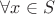 $\forall x\in S$