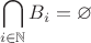 $$
\bigcap_{i \in \mathbb{N}} B_i = \varnothing
$$