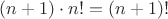$(n + 1) \cdot n! = (n+1)!$