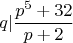 $$q|\frac{p^5+32}{p+2}$$