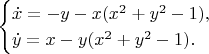 $$\begin{cases}\dot x=-y-x(x^2+y^2-1),\\ \dot y=x-y(x^2+y^2-1).\end{cases}$$