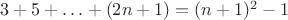 $3+5+\ldots+(2n+1) = (n+1)^2 - 1$