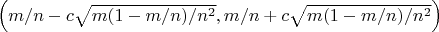 $\left(m/n - c \sqrt{m(1-m/n)/n^2}, m/n + c \sqrt{m(1-m/n)/n^2} \right)$
