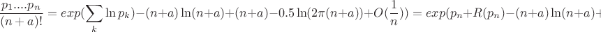$$\frac{p_1....p_n}{(n+a)!}=exp(\sum_k \ln p_k) -(n+a)\ln (n+a) +(n+a) -0.5\ln (2\pi (n+a)) +O(\frac 1n))=exp(p_n +R(p_n)-(n+a)\ln (n+a)+(n+a)-0.5\ln(2\pi (n+a))+O(\frac 1n)).$$