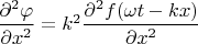 $\dfrac {\partial^2 \varphi} {\partial x^2} = k^2 \dfrac {\partial^2 f(\omega t - k x)} {\partial x^2}$