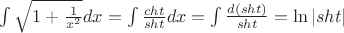 $\int \sqrt {1+\frac {1}{x^2}} dx=\int \frac {cht}{sht} dx=\int \frac {d(sht)}{sht}=\ln |sht|$