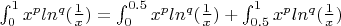 $\int_{0}^{1} x^pln^q(\frac{1}{x})=\int_{0}^{0.5} x^pln^q(\frac{1}{x})+\int_{0.5}^{1} x^pln^q(\frac{1}{x})$