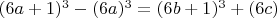 $(6a+1)^3-(6a)^3=(6b+1)^3+(6c)$