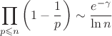 $$
\prod\limits _{p\leqslant n}\left(1-{\frac {1}{p}}\right)\sim\frac{e^{-\gamma }}{\ln n}
$$