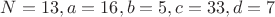 $N=13, a=16,b=5,c=33,d=7$ $N=13, a=16,b=5,c=33,d=7$