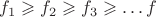 $f_1 \geqslant f_2 \geqslant f_3 \geqslant \dots f$