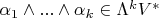 $\alpha_1\wedge ... \wedge \alpha_k\in\Lambda^kV^*$