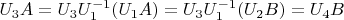 $U_3A=U_3U_1^{-1}(U_1A)=U_3U_1^{-1}(U_2B)=U_4B$