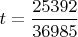 $t=\dfrac{25392}{36985}$