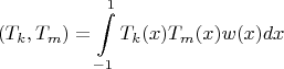 $$(T_k,T_m)=\int\limits_{-1}^{1} T_k(x)T_m(x)w(x)dx$$
