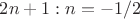 $2n+1: n = -1/2$
