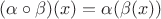 $(\alpha \circ \beta)(x) = \alpha(\beta(x))$