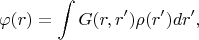 $$\varphi(r)=\int G(r,r')\rho(r')dr',$$