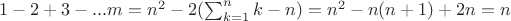 $1-2+3-...m=n^2-2(\sum_{k=1}^n{k}-n)=n^2-n(n+1)+2n=n$