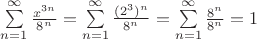 \sum\limits_{n=1}^{\infty }\frac{ x^{3n} }{ 8^n }=\sum\limits_{n=1}^{\infty }\frac{ (2^3)^n}{ 8^n }=\sum\limits_{n=1}^{\infty }\frac{ 8^{n}}{ 8^n }=1