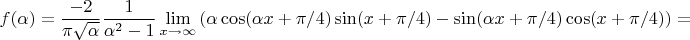 $$f(\alpha)=\frac{-2}{\pi\sqrt{\alpha}}\frac{1}{\alpha^2-1}\lim_{x\to \infty}\left(\alpha \cos(\alpha x+\pi/4)\sin(x+\pi/4) - \sin(\alpha x+\pi/4)\cos(x+\pi/4) \right)=$$