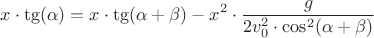 $$x \cdot \tg(\alpha)=x \cdot \tg(\alpha+\beta)-x^2 \cdot \frac{g}{2v^2_0 \cdot \cos^2(\alpha+\beta)}$$