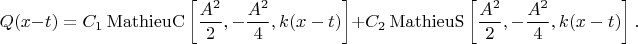 $$
Q(x-t) = C_1 \operatorname{MathieuC} \left[ \frac{A^2}{2}, -\frac{A^2}{4}, k(x-t) \right]
+ C_2 \operatorname{MathieuS} \left[ \frac{A^2}{2}, -\frac{A^2}{4}, k(x-t) \right].
$$