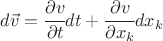 $ d\vec v = \cfrac{\partial v}{\partial t} dt + \cfrac{\partial v}{\partial x_k} dx_k $