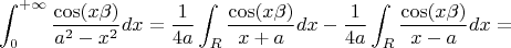 $$
\int_0^{+\infty}\frac{\cos(x\beta)}{a^2-x^2}dx=
\frac1{4a}\int_R\frac{\cos(x\beta)}{x+a}dx-\frac1{4a}\int_R\frac{\cos(x\beta)}{x-a}dx=
$$