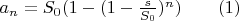 $a_n=S_0(1-(1-\frac s{S_0})^n)\qquad (1)$