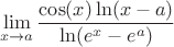 $$\lim_{x\to a}\frac{\cos(x)\ln(x-a)}{\ln(e^x - e^a )}$$