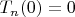 $T_n(0)=0$
