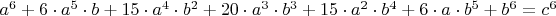 $a^6+6\cdot a^5\cdot b +15\cdot a^4 \cdot b^2+20\cdot a^3 \cdot b^3 +15\cdot a^2 \cdot b^4 +6\cdot a \cdot b^5+b^6=c^6$