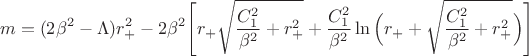 $$m=(2\beta^2-\Lambda)r_+^2-2\beta^2\Bigg[r_+\sqrt{\frac{C_1^2}{\beta^2}+r_+^2}+\frac{C_1^2}{\beta^2}\ln\Big(r_++\sqrt{\frac{C_1^2}{\beta^2}+r_+^2}\Big)\Bigg]$$