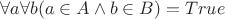 $\forall a \forall b (a \in A \wedge b \in B) = True$
