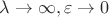 $\lambda \to \infty, \varepsilon \to 0$