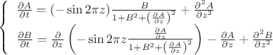 $\[\left\{ \begin{array}{l}
\frac{{\partial A}}{{\partial t}} = ( - \sin 2\pi z)\frac{B}{{1 + {B^2} + {{\left( {\frac{{\partial A}}{{\partial z}}} \right)}^2}}} + \frac{{{\partial ^2}A}}{{\partial {z^2}}}\\
\frac{{\partial B}}{{\partial t}} = \frac{\partial }{{\partial z}}\left( { - \sin 2\pi z\frac{{\frac{{\partial A}}{{\partial z}}}}{{1 + {B^2} + {{\left( {\frac{{\partial A}}{{\partial z}}} \right)}^2}}}} \right) - \frac{{\partial A}}{{\partial z}} + \frac{{{\partial ^2}B}}{{\partial {z^2}}}
\end{array} \right.\]$
