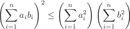 $$\left(\sum_{i=1}^n a_i b_i \right)^2 \le \left(\sum_{i=1}^n a_i^2 \right) \left(\sum_{i=1}^n b_i^2\right)$$