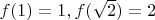 $f(1)=1, f(\sqrt2)=2$