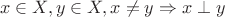 $$\all x \in X, \all y \in X, x\ne y \Rightarrow x \perp y$$