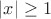 $|x|\ge 1$