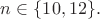 $n \in \{10,12\}.$