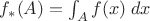 $f_*(A) = \[ \int_A f(x)\;dx \]$