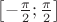 $\left [ -\frac{\pi}{2}; \frac{\pi}{2} \right ]$