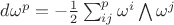$d\omega^p=-\frac{1}{2}\sum_{ij}^p\omega^i\bigwedge\omega^j$